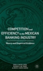 Competition and Efficiency in the Mexican Banking Industry : Theory and Empirical Evidence - Book