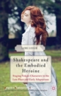 Shakespeare and the Embodied Heroine : Staging Female Characters in the Late Plays and Early Adaptations - Book