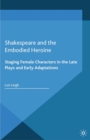 Shakespeare and the Embodied Heroine : Staging Female Characters in the Late Plays and Early Adaptations - eBook