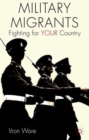 Military Migrants : Fighting for YOUR Country - Book