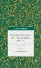 Future Security of the Global Arctic : State Policy, Economic Security and Climate - Book