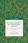 Future Security of the Global Arctic : State Policy, Economic Security and Climate - eBook