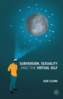 Subversion, Sexuality and the Virtual Self - Book