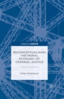 Reconceptualising the Moral Economy of Criminal Justice : A New Perspective - eBook