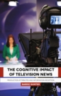 The Cognitive Impact of Television News : Production Attributes and Information Reception - eBook
