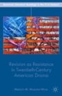Revision as Resistance in Twentieth-Century American Drama - Book