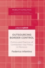Outsourcing Border Control : Politics and Practice of Contracted Visa Policy in Morocco - Book