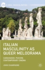 Italian Masculinity as Queer Melodrama : Caravaggio, Puccini, Contemporary Cinema - eBook