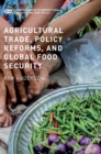 Agricultural Trade, Policy Reforms, and Global Food Security - Book