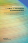 Location of International Business Activities : Integrating Ideas from Research in International Business, Strategic Management and Economic Geography - Book