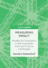 Measuring Impact : Models for Evaluation in the Australian Arts and Culture Landscape - Book