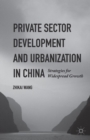 Private Sector Development and Urbanization in China : Strategies for Widespread Growth - eBook