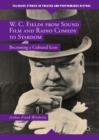 W. C. Fields from Sound Film and Radio Comedy to Stardom : Becoming a Cultural Icon - Book