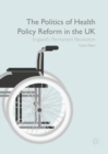 The Politics of Health Policy Reform in the UK : England’s Permanent Revolution - Book