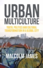 Urban Multiculture : Youth, Politics and Cultural Transformation in a Global City - eBook
