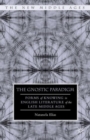 The Gnostic Paradigm : Forms of Knowing in English Literature of the Late Middle Ages - Book