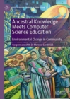 Ancestral Knowledge Meets Computer Science Education : Environmental Change in Community - Book