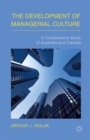 The Development of Managerial Culture : A Comparative Study of Australia and Canada - Book