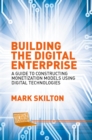 Building the Digital Enterprise : A Guide to Constructing Monetization Models Using Digital Technologies - eBook