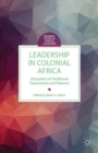 Leadership in Colonial Africa : Disruption of Traditional Frameworks and Patterns - Book