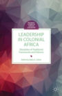 Leadership in Colonial Africa : Disruption of Traditional Frameworks and Patterns - eBook
