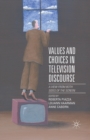 Values and Choices in Television Discourse : A View from Both Sides of the Screen - eBook