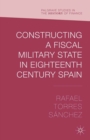 Constructing a Fiscal Military State in Eighteenth Century Spain - eBook