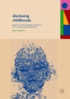 Disclosing Childhoods : Research and Knowledge Production for a Critical Childhood Studies - Book