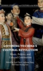 Listening to China’s Cultural Revolution : Music, Politics, and Cultural Continuities - Book