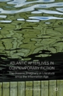 Atlantic Afterlives in Contemporary Fiction : The Oceanic Imaginary in Literature since the Information Age - Book