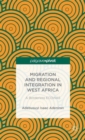 Migration and Regional Integration in West Africa : A Borderless ECOWAS - Book