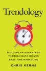 Trendology : Building an Advantage Through Data-Driven Real-Time Marketing - eBook