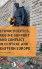 Ethnic Politics, Regime Support and Conflict in Central and Eastern Europe - Book