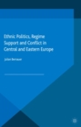 Ethnic Politics, Regime Support and Conflict in Central and Eastern Europe - eBook