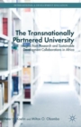 The Transnationally Partnered University : Insights from Research and Sustainable Development Collaborations in Africa - Book