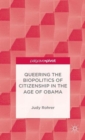 Queering the Biopolitics of Citizenship in the Age of Obama - Book