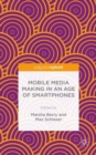 Mobile Media Making in an Age of Smartphones - Book