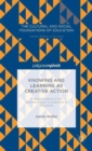 Knowing and Learning as Creative Action: A Reexamination of the Epistemological Foundations of Education - Book