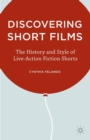 Discovering Short Films : The History and Style of Live-Action Fiction Shorts - eBook