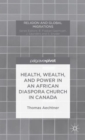 Health, Wealth, and Power in an African Diaspora Church in Canada - Book