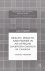 Health, Wealth, and Power in an African Diaspora Church in Canada - eBook