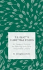 T.S. Eliot’s Christmas Poems : An Essay in Writing-as-Reading and Other “Impossible Unions” - Book