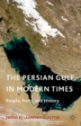 The Persian Gulf in Modern Times : People, Ports, and History - eBook