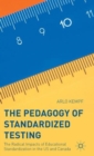 The Pedagogy of Standardized Testing : The Radical Impacts of Educational Standardization in the US and Canada - Book