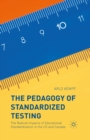 The Pedagogy of Standardized Testing : The Radical Impacts of Educational Standardization in the US and Canada - eBook