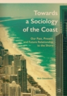 Towards a Sociology of the Coast : Our Past, Present and Future Relationship to the Shore - Book