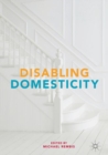 Disabling Domesticity - Book