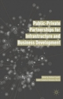 Public Private Partnerships for Infrastructure and Business Development : Principles, Practices, and Perspectives - Book