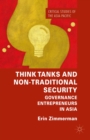 Think Tanks and Non-Traditional Security : Governance Entrepreneurs in Asia - eBook