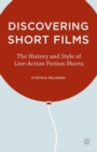 Discovering Short Films : The History and Style of Live-Action Fiction Shorts - Book